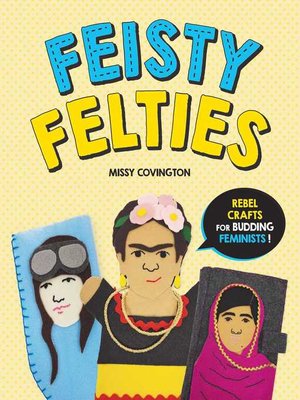 cover image of Feisty Felties: Rebel Crafts for Budding Feminists!